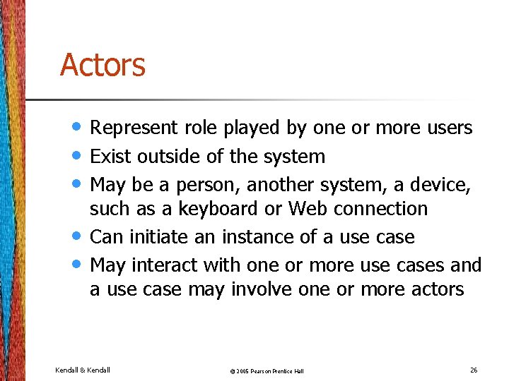 Actors • • • Represent role played by one or more users Exist outside