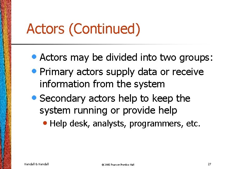 Actors (Continued) • Actors may be divided into two groups: • Primary actors supply