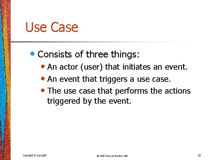 Use Case • Consists of three things: • An actor (user) that initiates an