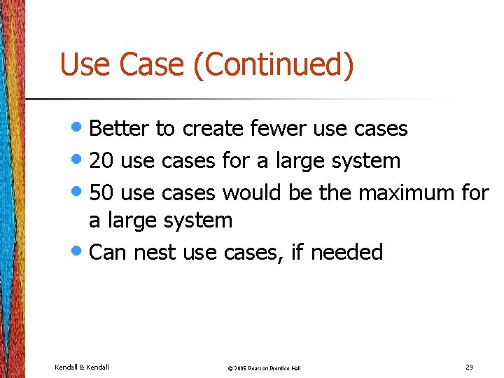 Use Case (Continued) • Better to create fewer use cases • 20 use cases