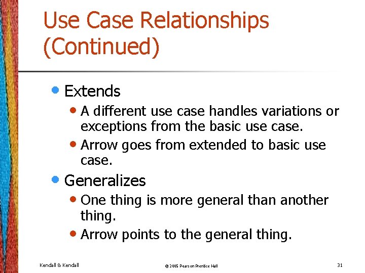 Use Case Relationships (Continued) • Extends • A different use case handles variations or