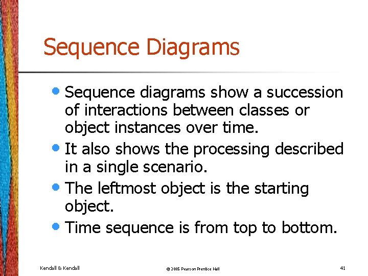 Sequence Diagrams • Sequence diagrams show a succession of interactions between classes or object