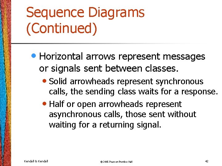 Sequence Diagrams (Continued) • Horizontal arrows represent messages or signals sent between classes. •