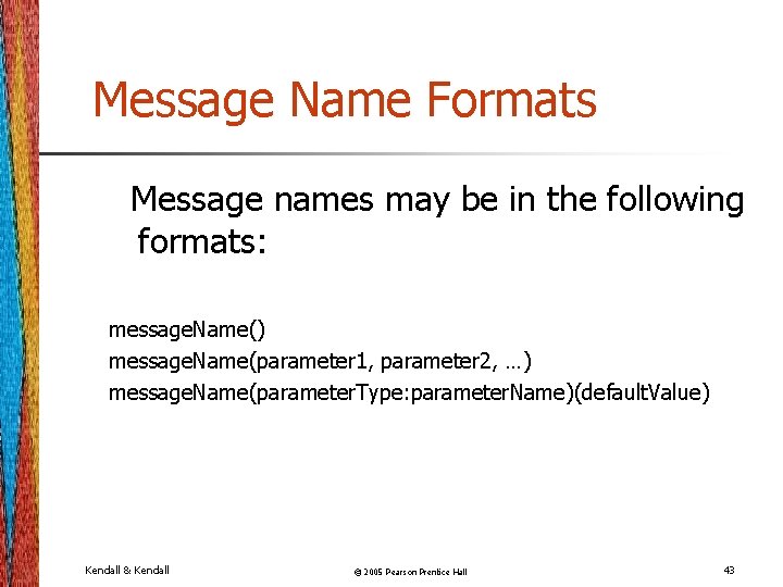 Message Name Formats Message names may be in the following formats: message. Name() message.