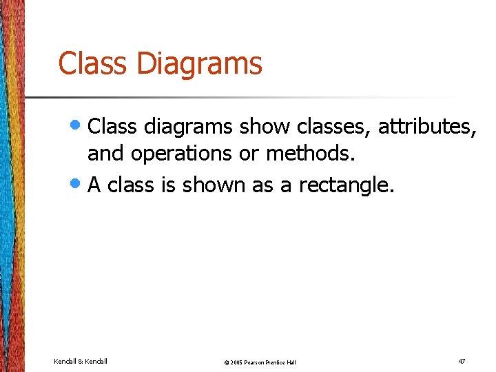 Class Diagrams • Class diagrams show classes, attributes, and operations or methods. • A