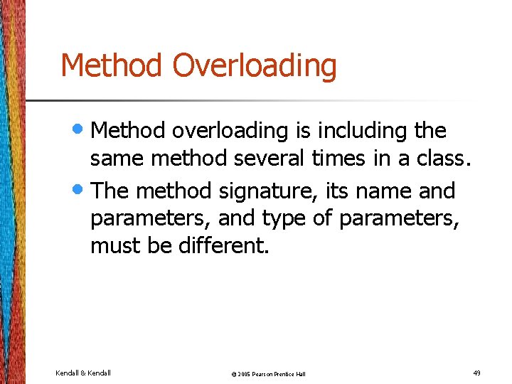 Method Overloading • Method overloading is including the same method several times in a