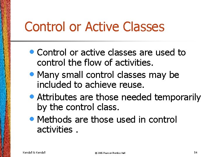 Control or Active Classes • Control or active classes are used to control the