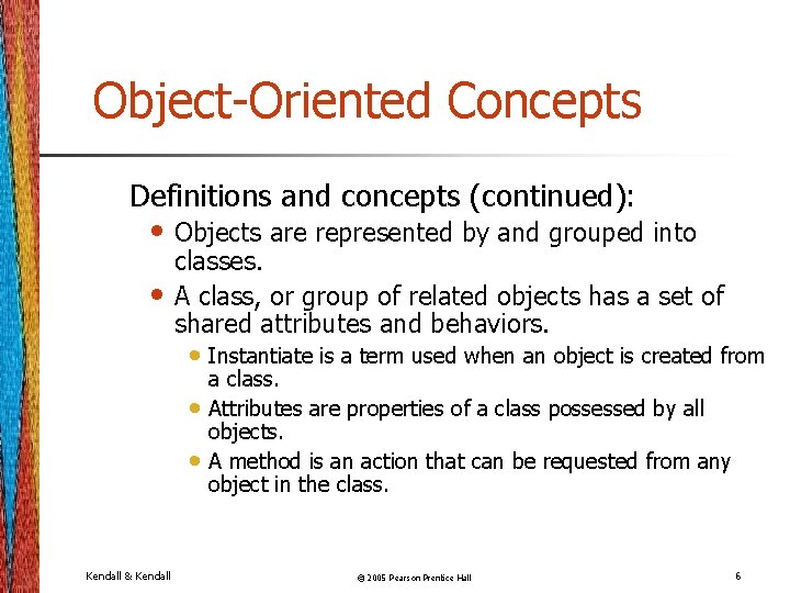 Object-Oriented Concepts Definitions and concepts (continued): • Objects are represented by and grouped into