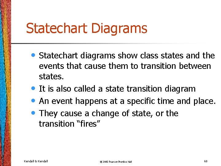Statechart Diagrams • • Statechart diagrams show class states and the events that cause