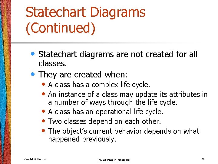 Statechart Diagrams (Continued) • • Statechart diagrams are not created for all classes. They