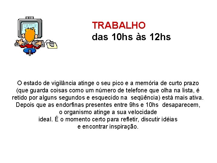 TRABALHO das 10 hs às 12 hs O estado de vigilância atinge o seu