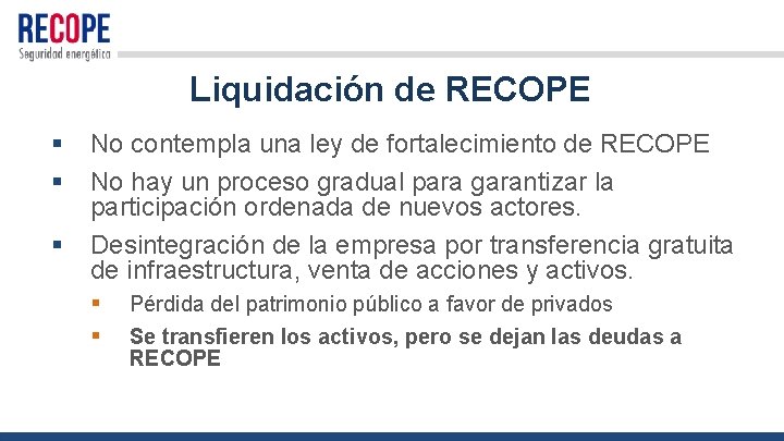 Liquidación de RECOPE § No contempla una ley de fortalecimiento de RECOPE § No