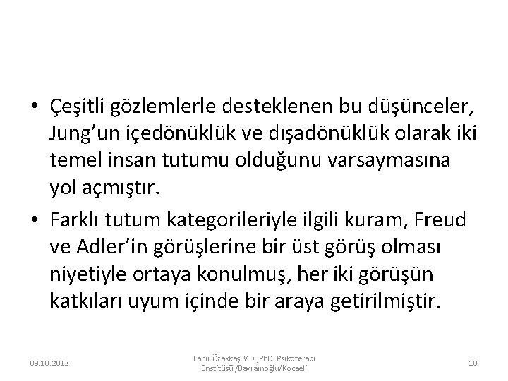  • Çeşitli gözlemlerle desteklenen bu düşünceler, Jung’un içedönüklük ve dışadönüklük olarak iki temel