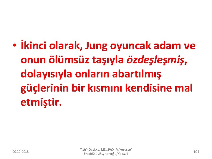  • İkinci olarak, Jung oyuncak adam ve onun ölümsüz taşıyla özdeşleşmiş, dolayısıyla onların