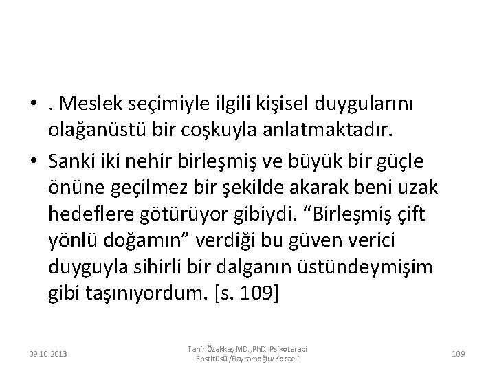  • . Meslek seçimiyle ilgili kişisel duygularını olağanüstü bir coşkuyla anlatmaktadır. • Sanki