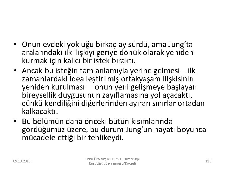  • Onun evdeki yokluğu birkaç ay sürdü, ama Jung’ta aralarındaki ilk ilişkiyi geriye