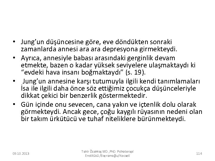  • Jung’un düşüncesine göre, eve döndükten sonraki zamanlarda annesi ara depresyona girmekteydi. •