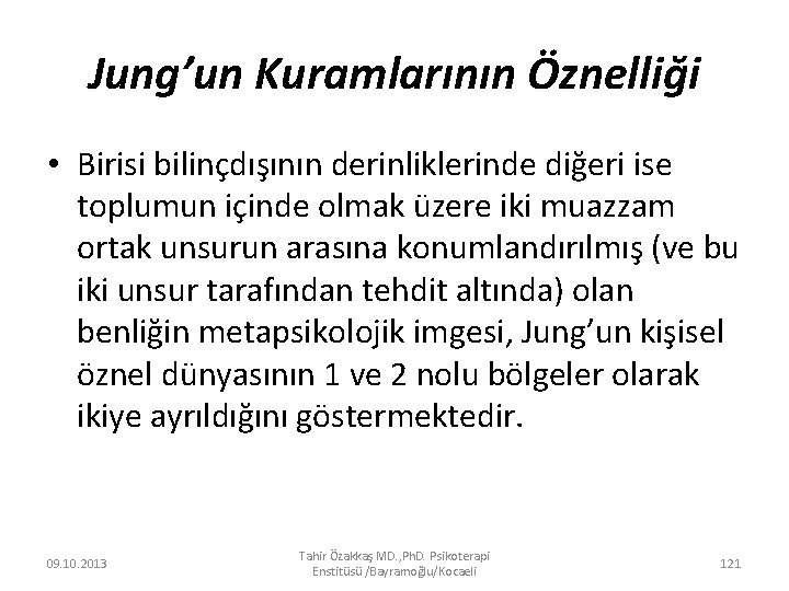 Jung’un Kuramlarının Öznelliği • Birisi bilinçdışının derinliklerinde diğeri ise toplumun içinde olmak üzere iki