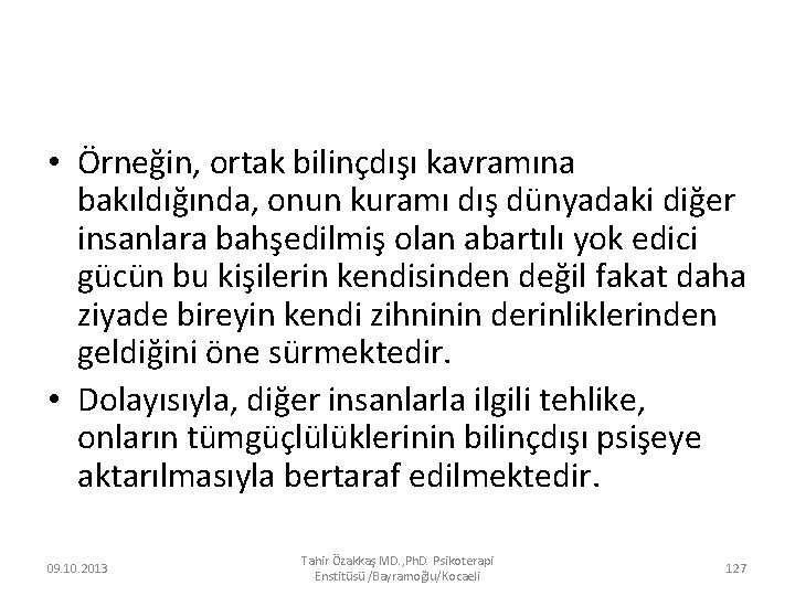  • Örneğin, ortak bilinçdışı kavramına bakıldığında, onun kuramı dış dünyadaki diğer insanlara bahşedilmiş