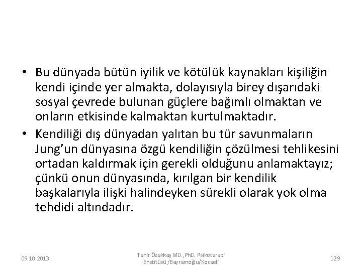  • Bu dünyada bütün iyilik ve kötülük kaynakları kişiliğin kendi içinde yer almakta,