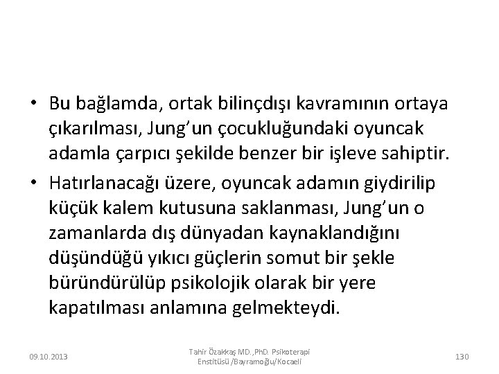  • Bu bağlamda, ortak bilinçdışı kavramının ortaya çıkarılması, Jung’un çocukluğundaki oyuncak adamla çarpıcı