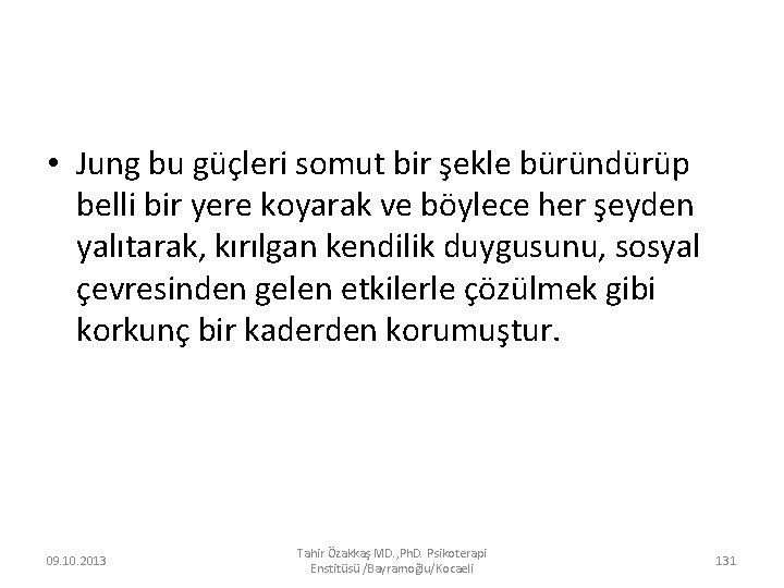  • Jung bu güçleri somut bir şekle büründürüp belli bir yere koyarak ve