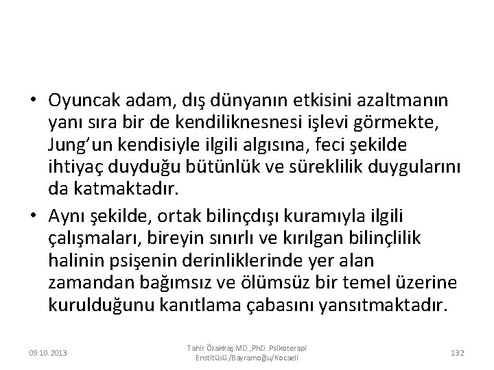  • Oyuncak adam, dış dünyanın etkisini azaltmanın yanı sıra bir de kendiliknesnesi işlevi