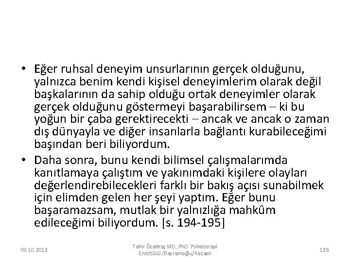  • Eğer ruhsal deneyim unsurlarının gerçek olduğunu, yalnızca benim kendi kişisel deneyimlerim olarak