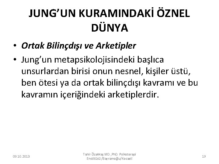 JUNG’UN KURAMINDAKİ ÖZNEL DÜNYA • Ortak Bilinçdışı ve Arketipler • Jung’un metapsikolojisindeki başlıca unsurlardan