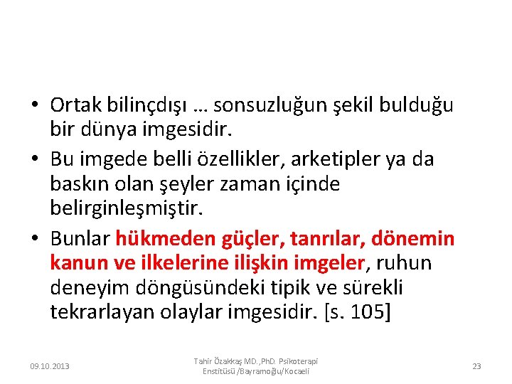  • Ortak bilinçdışı … sonsuzluğun şekil bulduğu bir dünya imgesidir. • Bu imgede