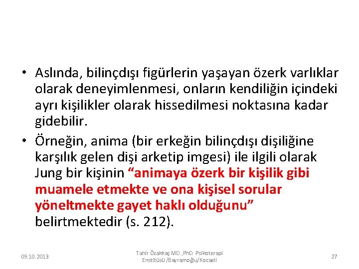  • Aslında, bilinçdışı figürlerin yaşayan özerk varlıklar olarak deneyimlenmesi, onların kendiliğin içindeki ayrı