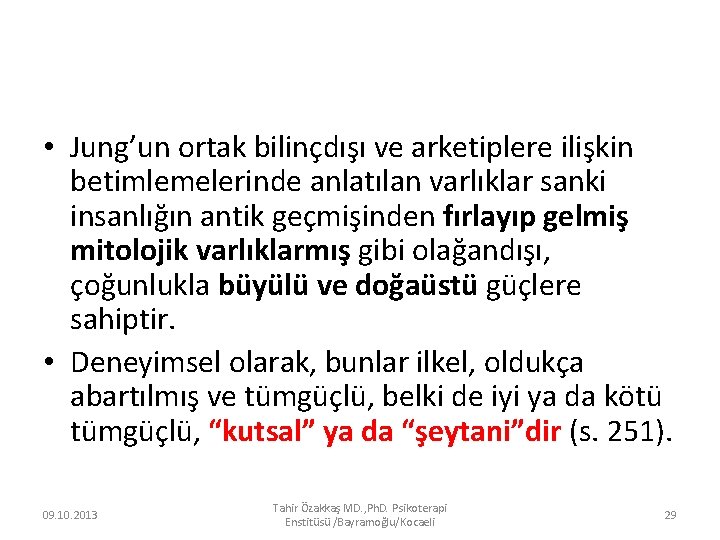  • Jung’un ortak bilinçdışı ve arketiplere ilişkin betimlemelerinde anlatılan varlıklar sanki insanlığın antik