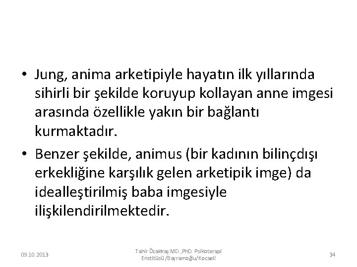  • Jung, anima arketipiyle hayatın ilk yıllarında sihirli bir şekilde koruyup kollayan anne