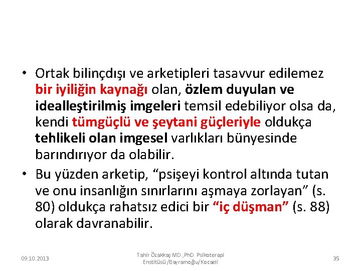  • Ortak bilinçdışı ve arketipleri tasavvur edilemez bir iyiliğin kaynağı olan, özlem duyulan