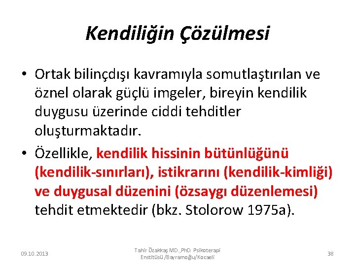 Kendiliğin Çözülmesi • Ortak bilinçdışı kavramıyla somutlaştırılan ve öznel olarak güçlü imgeler, bireyin kendilik