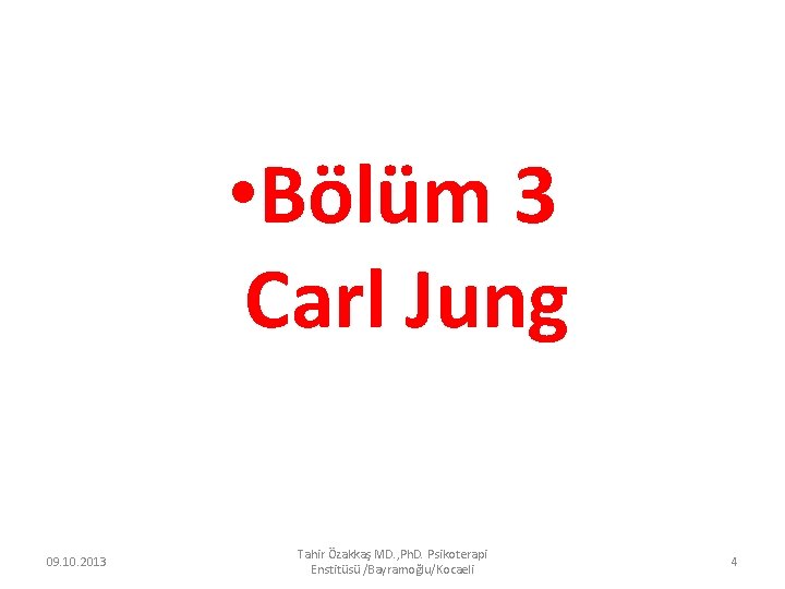  • Bölüm 3 Carl Jung 09. 10. 2013 Tahir Özakkaş MD. , Ph.