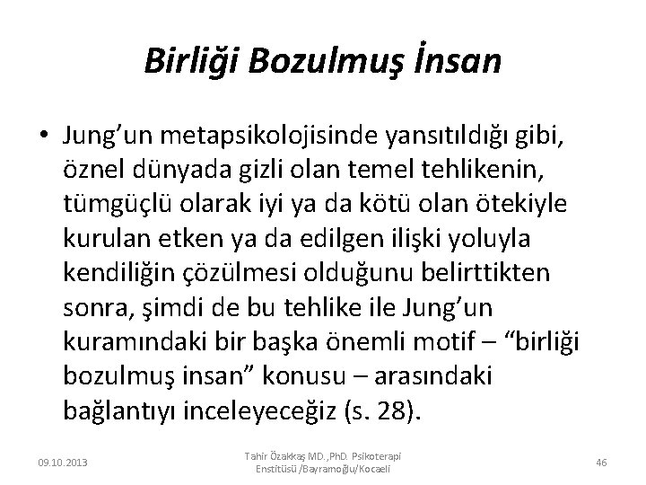 Birliği Bozulmuş İnsan • Jung’un metapsikolojisinde yansıtıldığı gibi, öznel dünyada gizli olan temel tehlikenin,