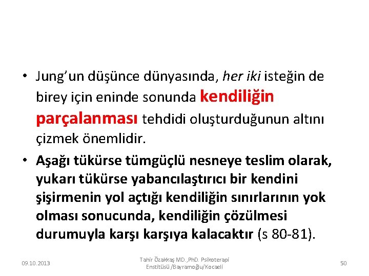  • Jung’un düşünce dünyasında, her iki isteğin de birey için eninde sonunda kendiliğin