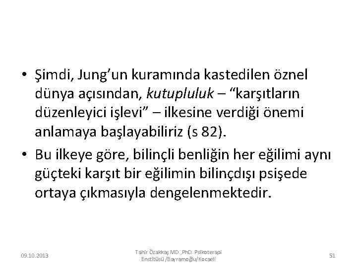  • Şimdi, Jung’un kuramında kastedilen öznel dünya açısından, kutupluluk – “karşıtların düzenleyici işlevi”