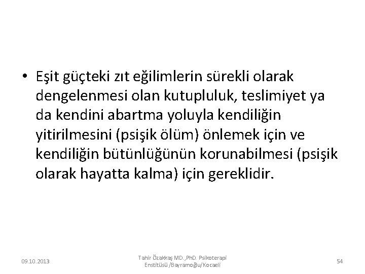  • Eşit güçteki zıt eğilimlerin sürekli olarak dengelenmesi olan kutupluluk, teslimiyet ya da