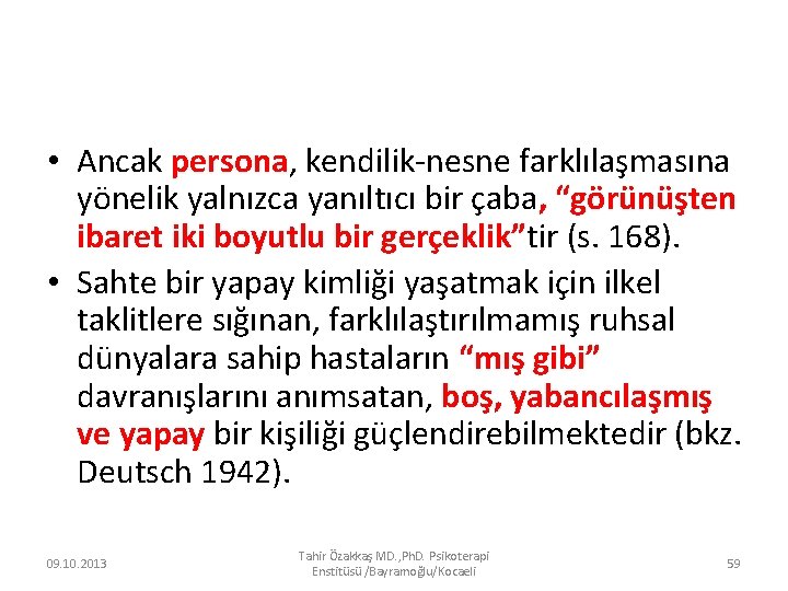  • Ancak persona, kendilik-nesne farklılaşmasına yönelik yalnızca yanıltıcı bir çaba, “görünüşten ibaret iki