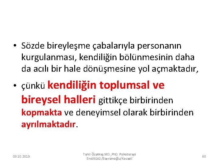  • Sözde bireyleşme çabalarıyla personanın kurgulanması, kendiliğin bölünmesinin daha da acılı bir hale