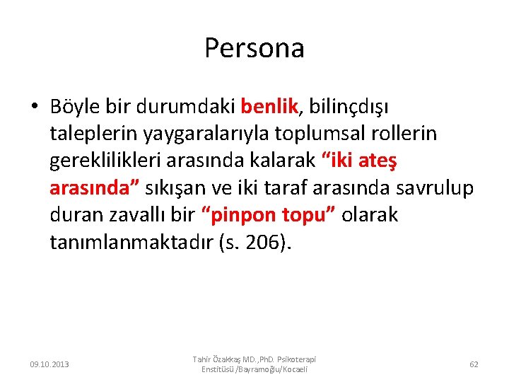 Persona • Böyle bir durumdaki benlik, bilinçdışı taleplerin yaygaralarıyla toplumsal rollerin gereklilikleri arasında kalarak