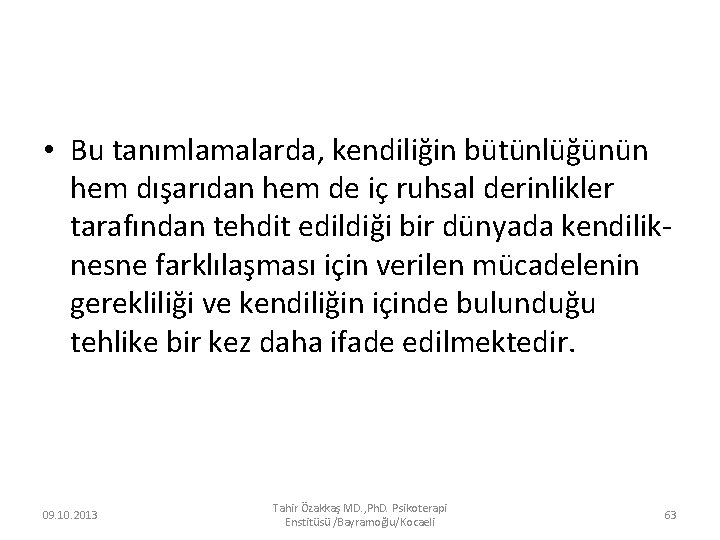  • Bu tanımlamalarda, kendiliğin bütünlüğünün hem dışarıdan hem de iç ruhsal derinlikler tarafından