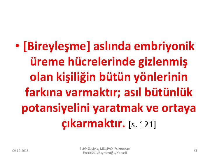  • [Bireyleşme] aslında embriyonik üreme hücrelerinde gizlenmiş olan kişiliğin bütün yönlerinin farkına varmaktır;