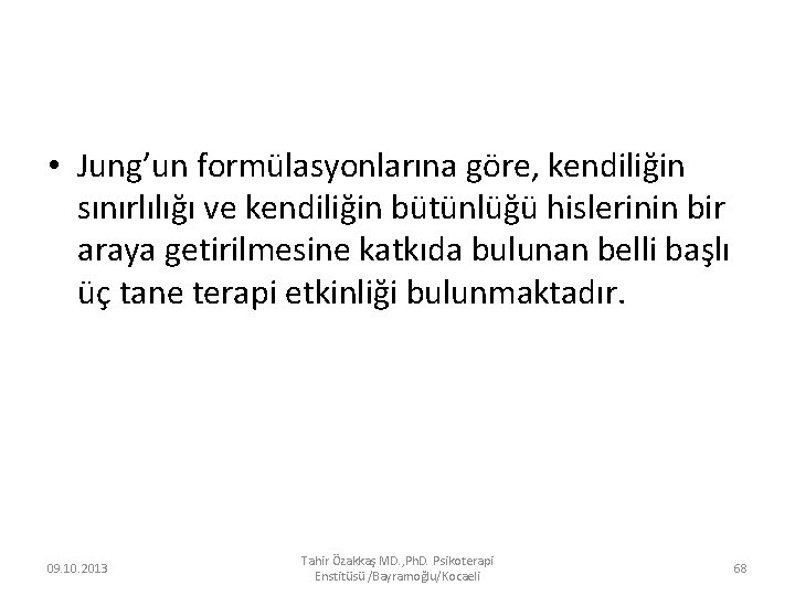  • Jung’un formülasyonlarına göre, kendiliğin sınırlılığı ve kendiliğin bütünlüğü hislerinin bir araya getirilmesine