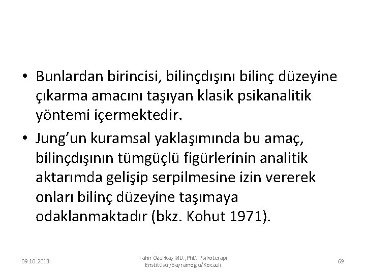  • Bunlardan birincisi, bilinçdışını bilinç düzeyine çıkarma amacını taşıyan klasik psikanalitik yöntemi içermektedir.