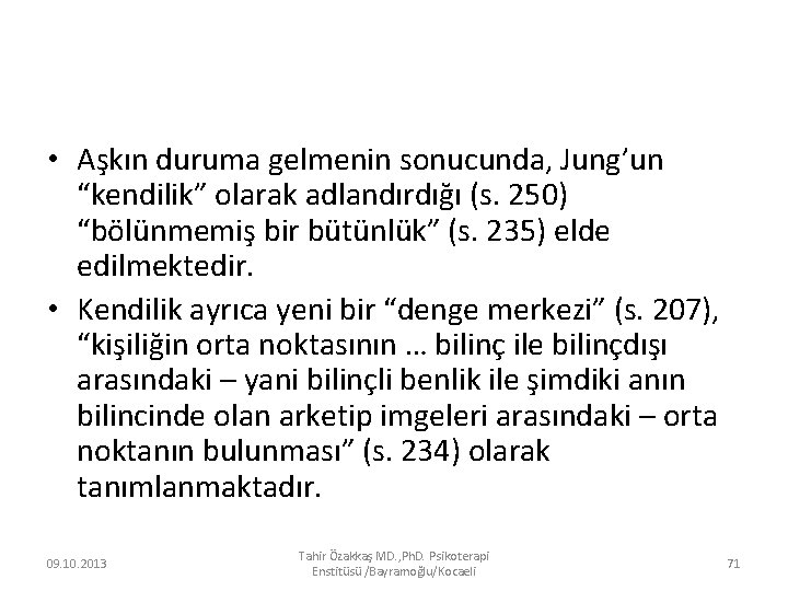  • Aşkın duruma gelmenin sonucunda, Jung’un “kendilik” olarak adlandırdığı (s. 250) “bölünmemiş bir