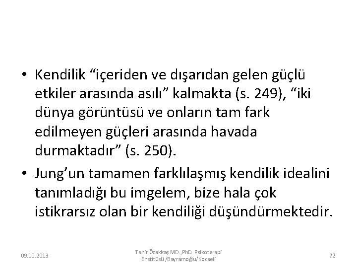  • Kendilik “içeriden ve dışarıdan gelen güçlü etkiler arasında asılı” kalmakta (s. 249),