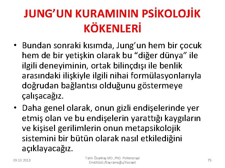 JUNG’UN KURAMININ PSİKOLOJİK KÖKENLERİ • Bundan sonraki kısımda, Jung’un hem bir çocuk hem de